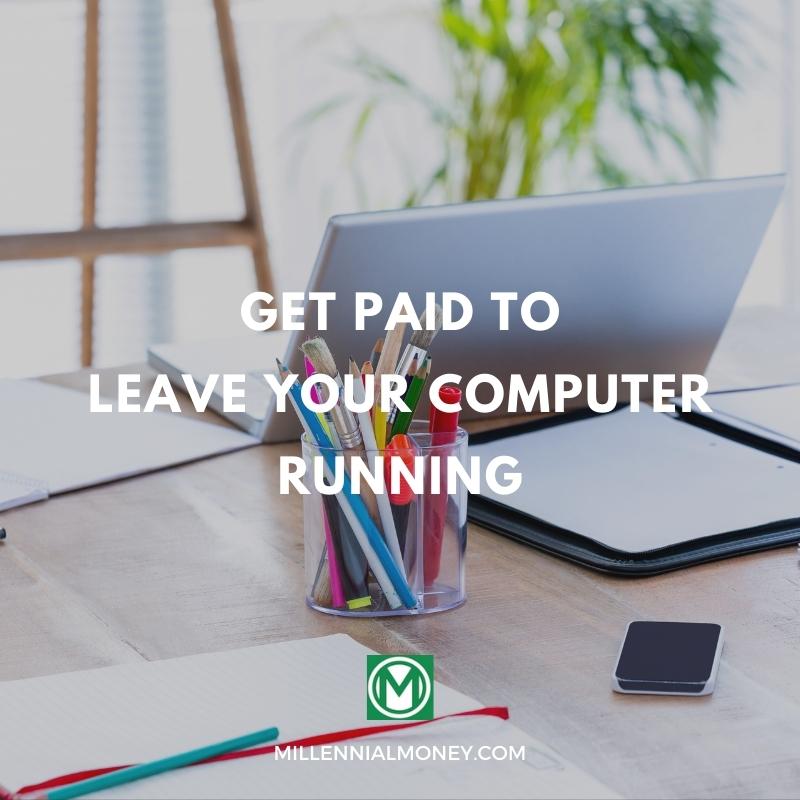 Ways to Get Paid for Leaving Your Computer Running