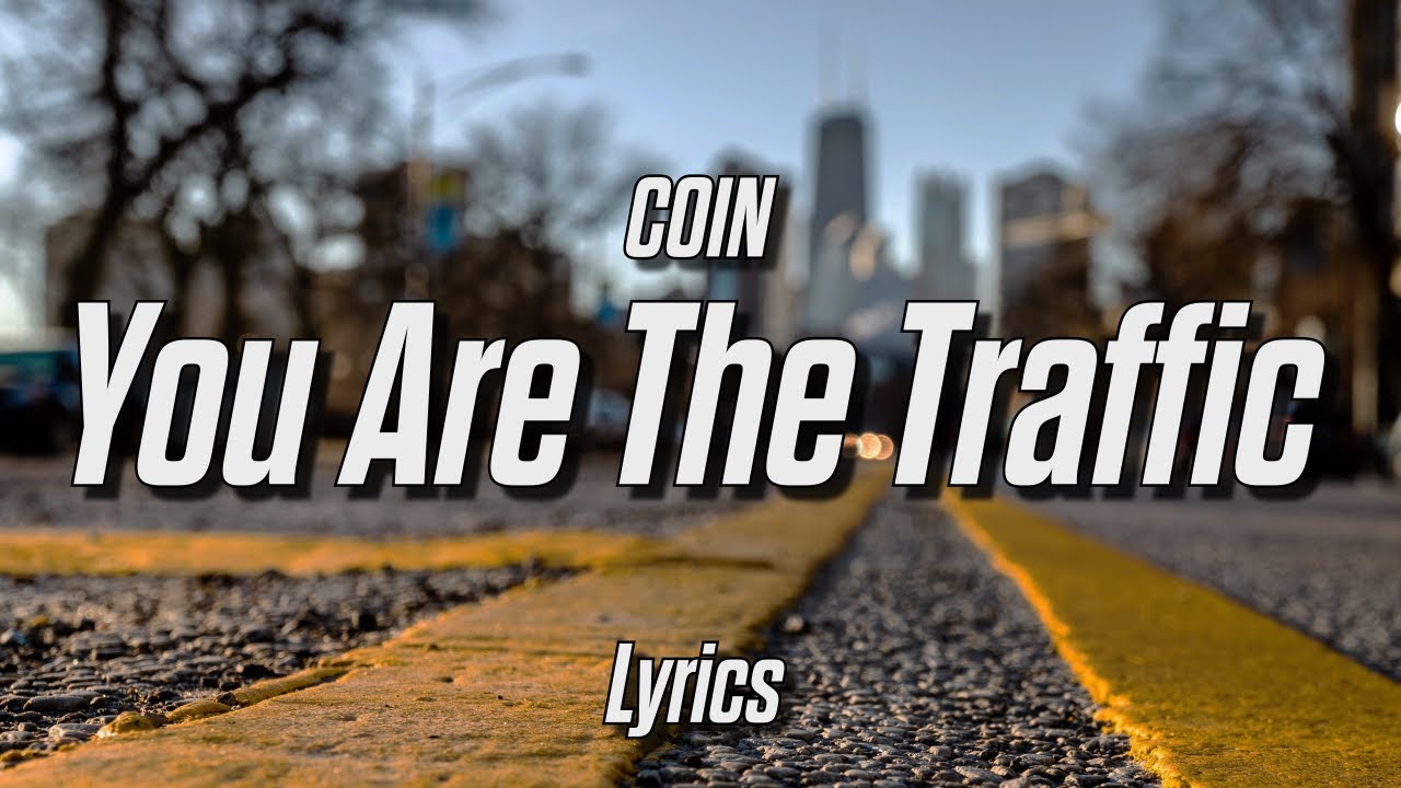 Lyrics COIN - You Are the Traffic - INDOLIRIK