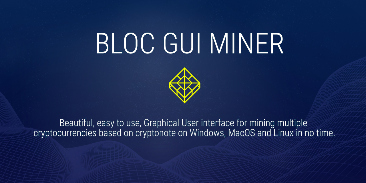 BLOC GUI Miner for Easy Mining of CryptoNight Coins with CPU and GPU | Bitcoin Insider