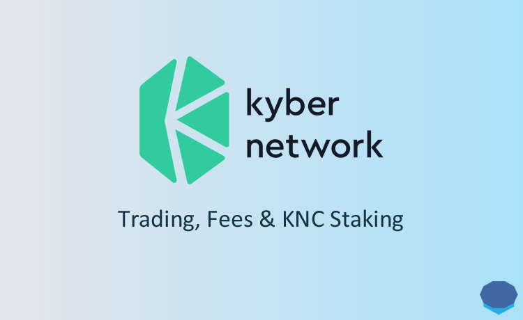 Kyber Network Review: KyberSwap Fees, Trading & KNC Staking - Dappgrid