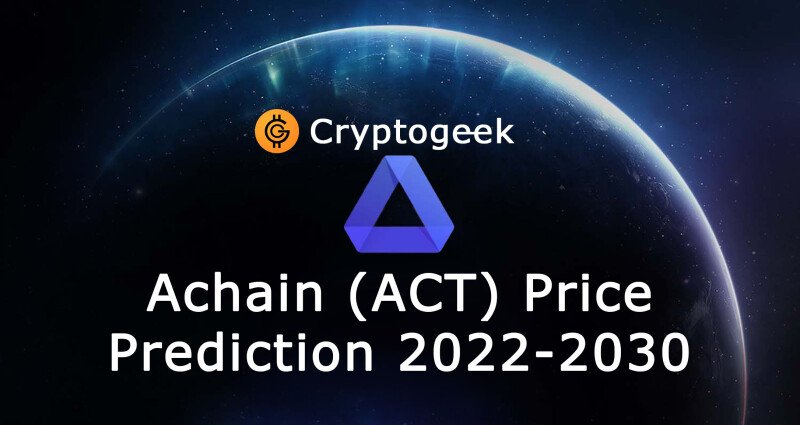 Achain Price Prediction: How Much Will ACT Be Worth in ?