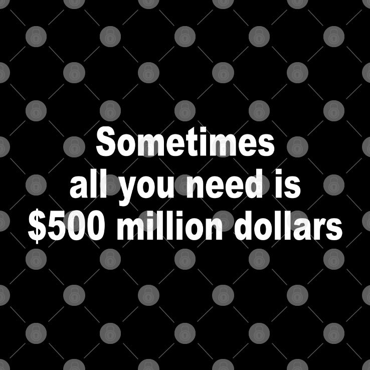 Sometimes All You Need Is $ Million Dollars Shirt